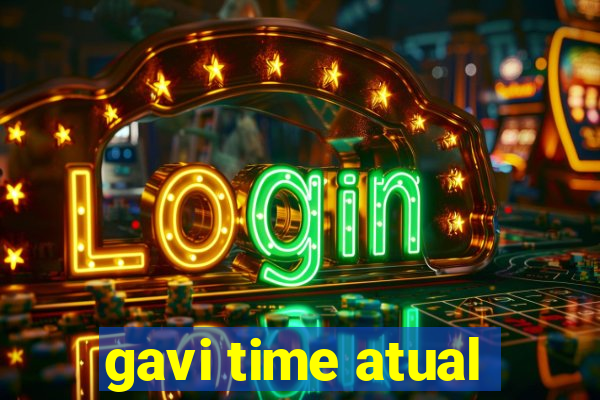 gavi time atual